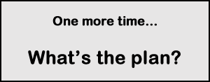 What’s the plan